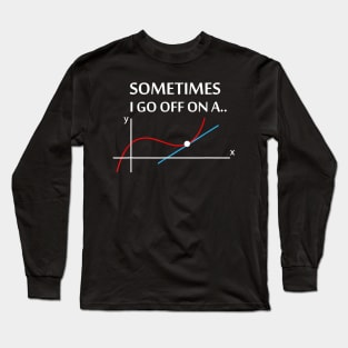 Sometimes I go off on a tangent Math Pun Teacher Long Sleeve T-Shirt